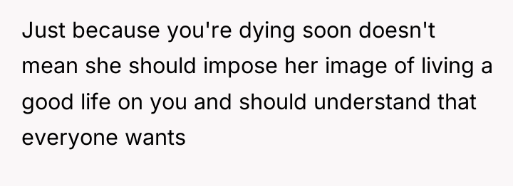 Just because you're dying soon doesn't mean she should impose...
