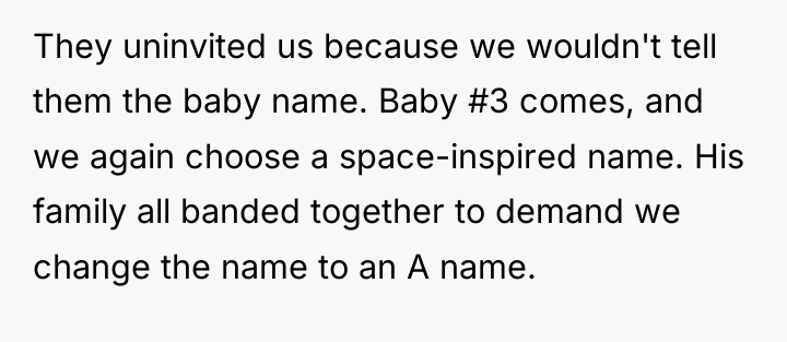 They uninvited us because we wouldn't tell them the baby...