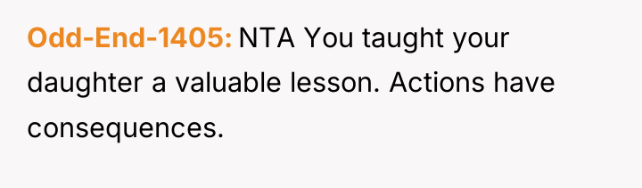 Odd-End-1405 NTA You taught your daughter a valuable lesson. Actions...
