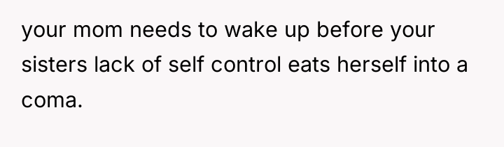 your mom needs to wake up before your sisters lack...