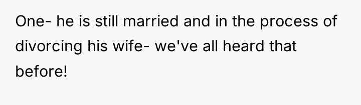 One- he is still married and in the process of...