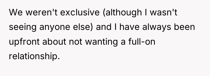 We weren't exclusive (although I wasn't seeing anyone else) and...