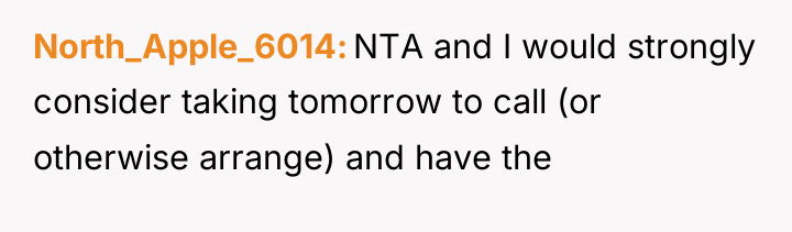 North_Apple_6014 NTA and I would strongly consider taking tomorrow to...