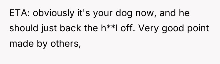 ETA: obviously it's your dog now, and he should just...