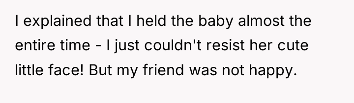 I explained that I held the baby almost the entire...
