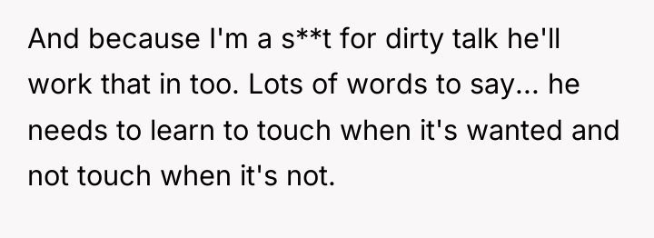 And because I'm a s**t for dirty talk he'll work...