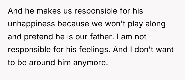And he makes us responsible for his unhappiness because we...
