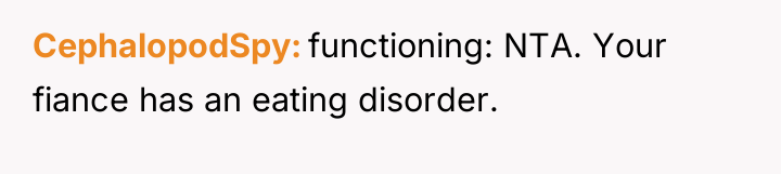CephalopodSpy functioning: NTA. Your fiance has an eating disorder.