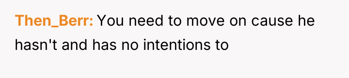 Then_Berr You need to move on cause he hasn't and...