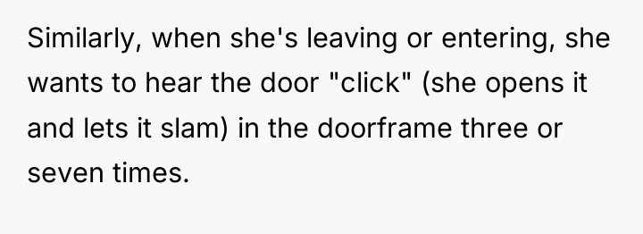 Similarly, when she's leaving or entering, she wants to hear...