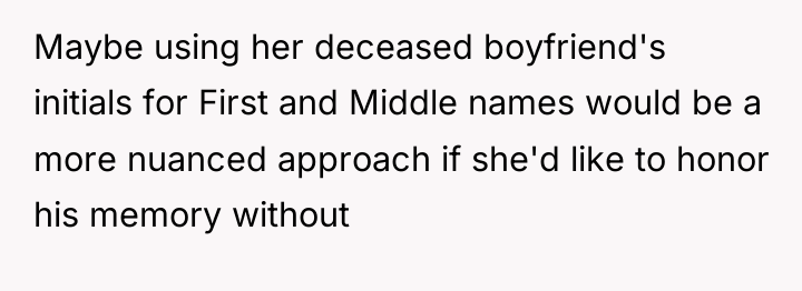Maybe using her deceased boyfriend's initials for First and Middle...