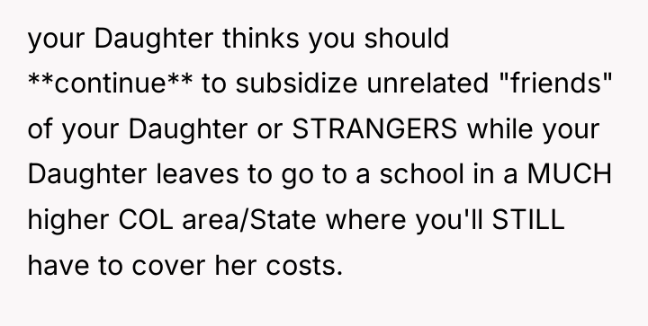 your Daughter thinks you should **continue** to subsidize unrelated "friends"...