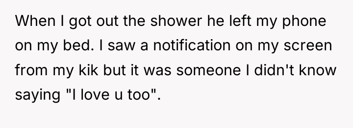 When I got out the shower he left my phone...