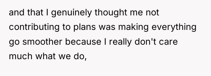 and that I genuinely thought me not contributing to plans...