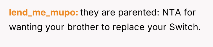 lend_me_mupo they are parented: NTA for wanting your brother to...