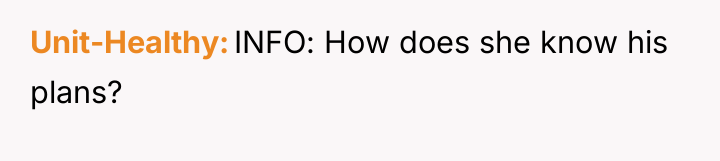 Unit-Healthy INFO: How does she know his plans?