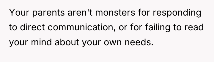 Your parents aren't monsters for responding to direct communication, or...