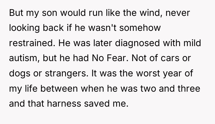 But my son would run like the wind, never looking...