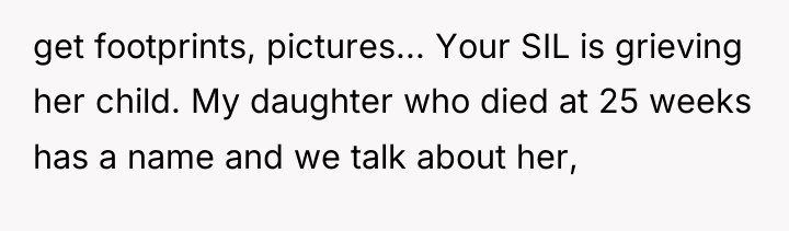 get footprints, pictures... Your SIL is grieving her child. My...