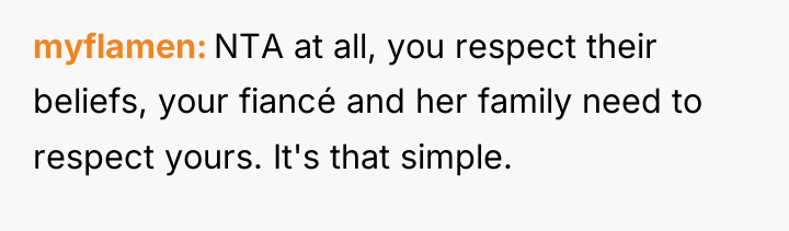 myflamen NTA at all, you respect their beliefs, your fiancé...