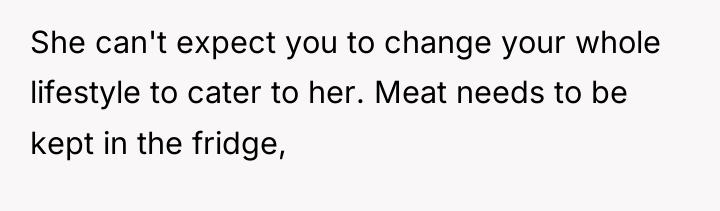 She can't expect you to change your whole lifestyle to...