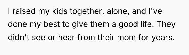 I raised my kids together, alone, and I've done my...