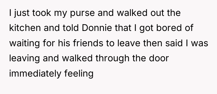 I just took my purse and walked out the kitchen...