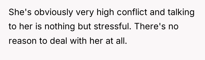 She's obviously very high conflict and talking to her is...