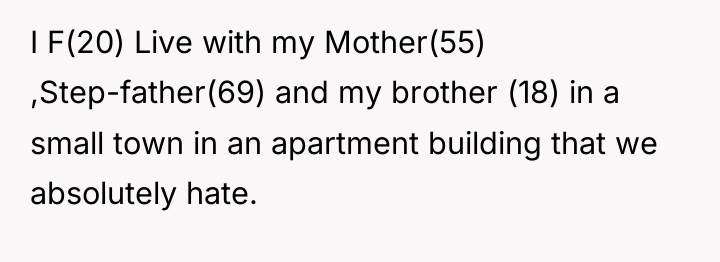 I F(20) Live with my Mother(55) ,Step-father(69) and my brother...