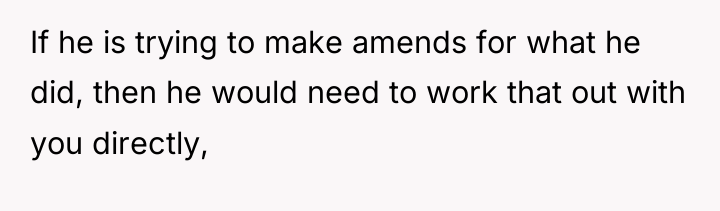 If he is trying to make amends for what he...