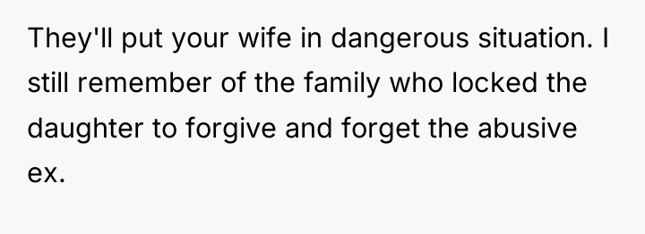 They'll put your wife in dangerous situation. I still remember...