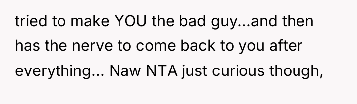 tried to make YOU the bad guy...and then has the...
