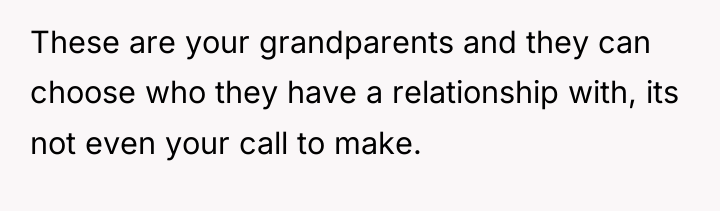 These are your grandparents and they can choose who they...