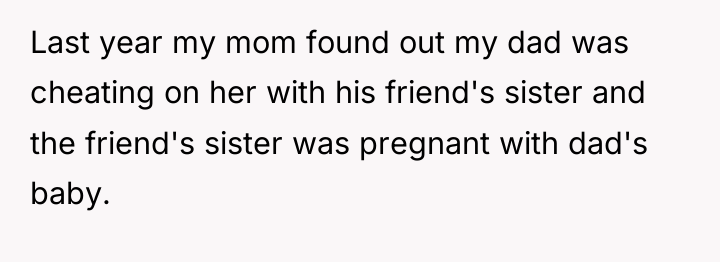 Last year my mom found out my dad was cheating...