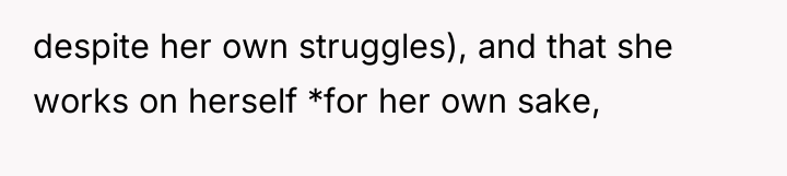 despite her own struggles), and that she works on herself...