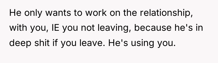 He only wants to work on the relationship, with you,...