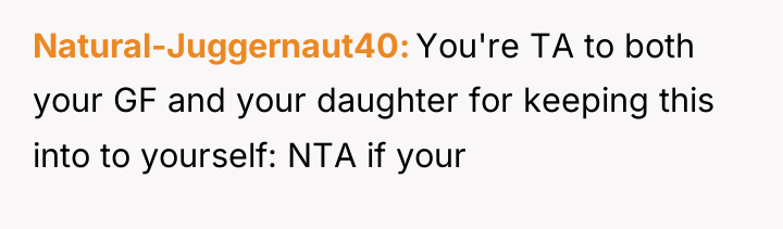 Natural-Juggernaut40 You're TA to both your GF and your daughter...