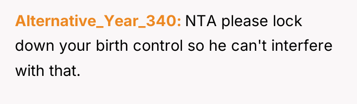 Alternative_Year_340 NTA please lock down your birth control so he...
