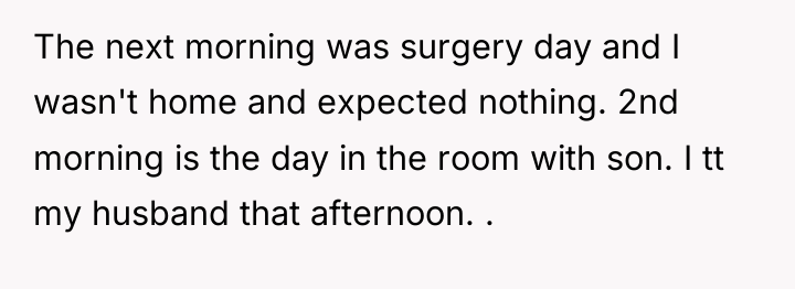 The next morning was surgery day and I wasn't home...