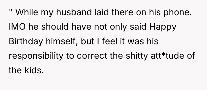 " While my husband laid there on his phone. IMO...