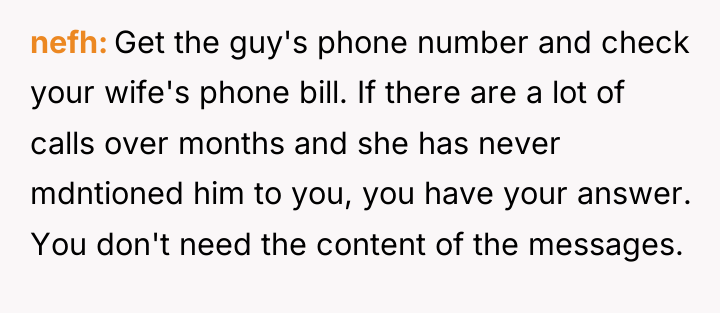 nefh Get the guy's phone number and check your wife's...