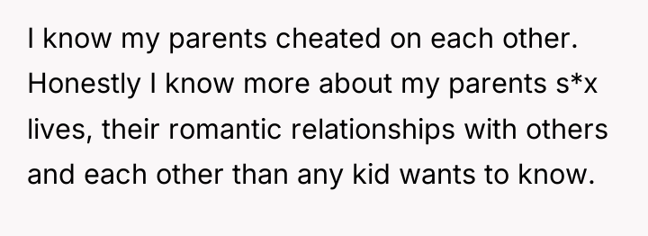 I know my parents cheated on each other. Honestly I...