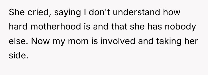 She cried, saying I don't understand how hard motherhood is...