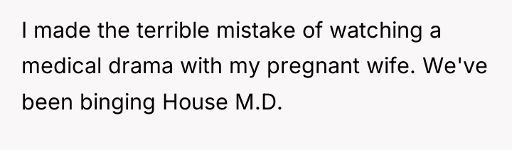 I made the terrible mistake of watching a medical drama...