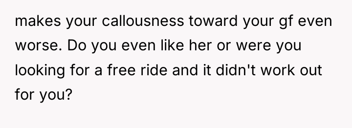 makes your callousness toward your gf even worse. Do you...
