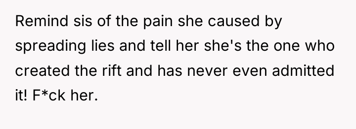 Remind sis of the pain she caused by spreading lies...