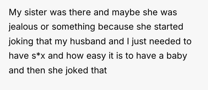 My sister was there and maybe she was jealous or...