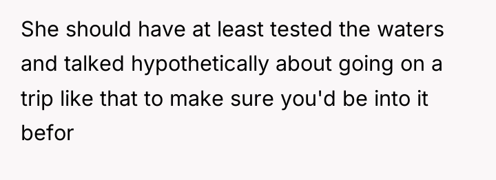 She should have at least tested the waters and talked...