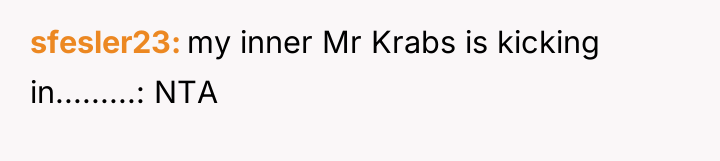 sfesler23 my inner Mr Krabs is kicking in.........: NTA