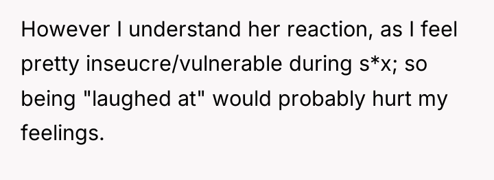 However I understand her reaction, as I feel pretty inseucre/vulnerable...